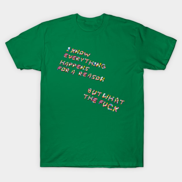 "Everything Happens for a Reason..." in flowers T-Shirt by BLCKSMTH